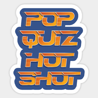 Pop Quiz Hot Shot Sticker